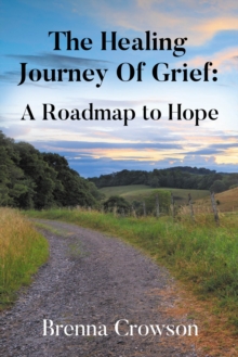 The Healing Journey Of Grief: A Roadmap To Hope