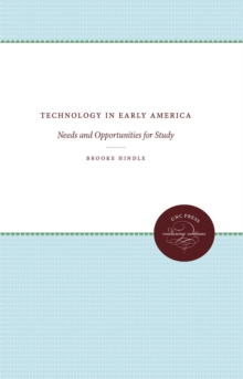 Technology in Early America : Needs and Opportunities for Study