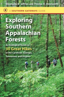 Exploring Southern Appalachian Forests : An Ecological Guide to 30 Great Hikes in the Carolinas, Georgia, Tennessee, and Virginia