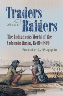 Traders and Raiders : The Indigenous World of the Colorado Basin, 1540-1859