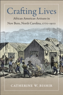 Crafting Lives : African American Artisans in New Bern, North Carolina, 1770-1900