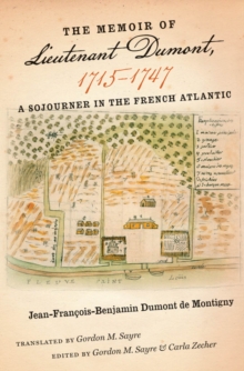 The Memoir of Lieutenant Dumont, 1715-1747 : A Sojourner in the French Atlantic