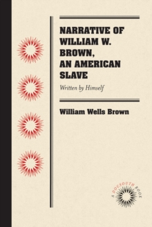 Narrative of William W. Brown, an American Slave : Written by Himself