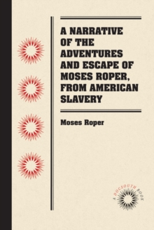 A Narrative of the Adventures and Escape of Moses Roper, from American Slavery