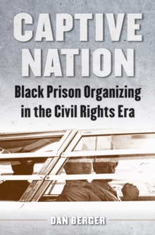 Captive Nation : Black Prison Organizing in the Civil Rights Era