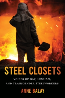 Steel Closets : Voices of Gay, Lesbian, and Transgender Steelworkers