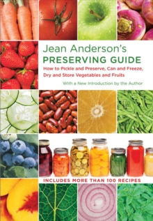 Jean Anderson's Preserving Guide : How to Pickle and Preserve, Can and Freeze, Dry and Store Vegetables and Fruits