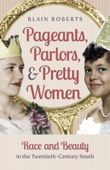 Pageants, Parlors, and Pretty Women : Race and Beauty in the Twentieth-Century South