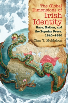 The Global Dimensions of Irish Identity : Race, Nation, and the Popular Press, 1840-1880