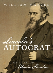 Lincoln's Autocrat : The Life of Edwin Stanton