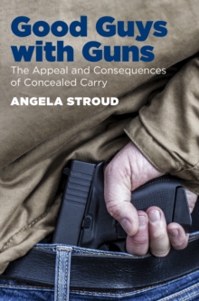 Good Guys with Guns : The Appeal and Consequences of Concealed Carry