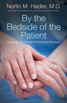 By the Bedside of the Patient : Lessons for the Twenty-First-Century Physician