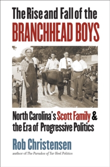 The Rise and Fall of the Branchhead Boys : North Carolina's Scott Family and the Era of Progressive Politics