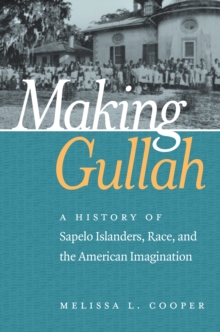 Making Gullah : A History of Sapelo Islanders, Race, and the American Imagination