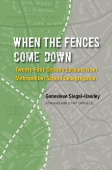 When the Fences Come Down : Twenty-First-Century Lessons from Metropolitan School Desegregation