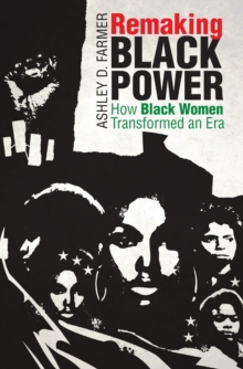 Remaking Black Power : How Black Women Transformed an Era