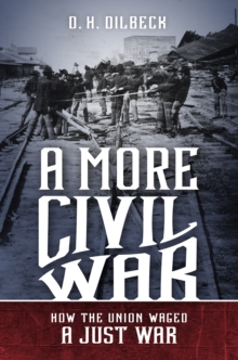 A More Civil War : How the Union Waged a Just War