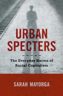 Urban Specters : The Everyday Harms of Racial Capitalism