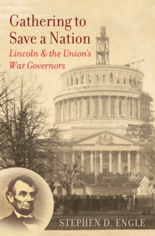 Gathering to Save a Nation : Lincoln and the Union's War Governors