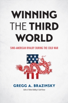 Winning the Third World : Sino-American Rivalry during the Cold War