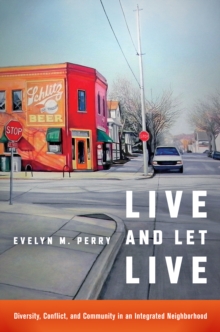 Live and Let Live : Diversity, Conflict, and Community in an Integrated Neighborhood