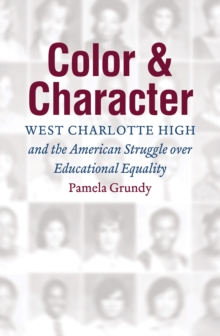 Color and Character : West Charlotte High and the American Struggle over Educational Equality