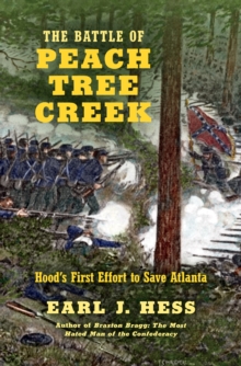 The Battle of Peach Tree Creek : Hood's First Effort to Save Atlanta