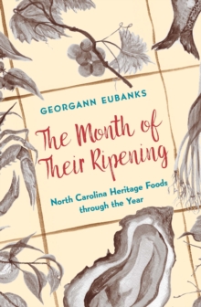 The Month of Their Ripening : North Carolina Heritage Foods through the Year