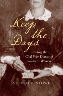 Keep the Days : Reading the Civil War Diaries of Southern Women