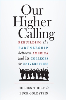 Our Higher Calling : Rebuilding the Partnership between America and Its Colleges and Universities