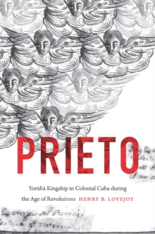 Prieto : Yoruba Kingship in Colonial Cuba during the Age of Revolutions