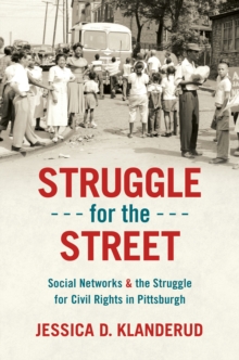 Struggle for the Street : Social Networks and the Struggle for Civil Rights in Pittsburgh