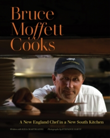 Bruce Moffett Cooks : A New England Chef in a New South Kitchen