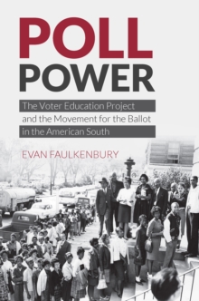 Poll Power : The Voter Education Project and the Movement for the Ballot in the American South