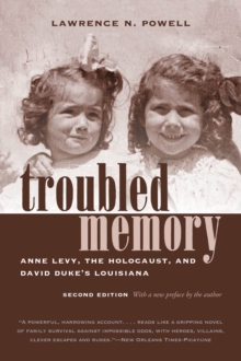 Troubled Memory, Second Edition : Anne Levy, the Holocaust, and David Duke's Louisiana