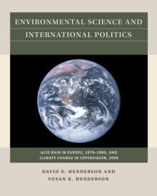 Environmental Science and International Politics : Acid Rain in Europe, 1979-1989, and Climate Change in Copenhagen, 2009