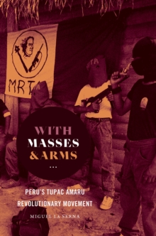 With Masses and Arms : Peru's Tupac Amaru Revolutionary Movement