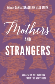 Mothers and Strangers : Essays on Motherhood from the New South