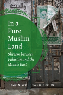 In a Pure Muslim Land : Shi'ism between Pakistan and the Middle East