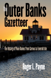 The Outer Banks Gazetteer : The History of Place Names from Carova to Emerald Isle