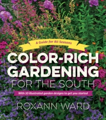 Color-Rich Gardening for the South : A Guide for All Seasons