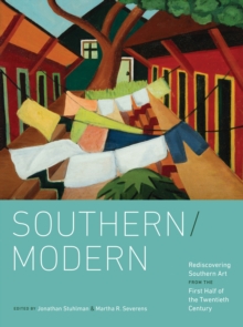 Southern/Modern : Rediscovering Southern Art from the First Half of the Twentieth Century