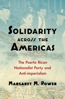 Solidarity across the Americas : The Puerto Rican Nationalist Party and Anti-imperialism