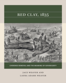 Red Clay, 1835 : Cherokee Removal and the Meaning of Sovereignty