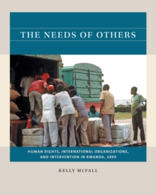 The Needs of Others : Human Rights, International Organizations, and Intervention in Rwanda, 1994