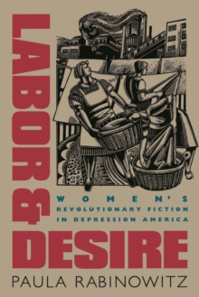 Labor and Desire : Women's Revolutionary Fiction in Depression America