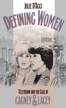 Defining Women : Television and the Case of Cagney and Lacey