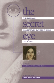 The Secret Eye : The Journal of Ella Gertrude Clanton Thomas, 1848-1889