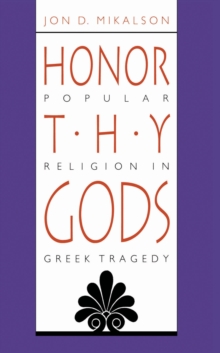 Honor Thy Gods : Popular Religion in Greek Tragedy