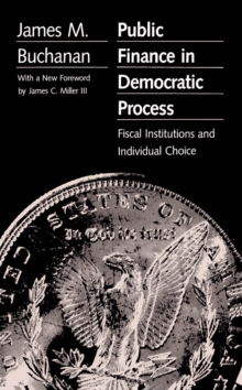 Public Finance in Democratic Process : Fiscal Institutions and Individual Choice